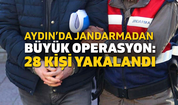 Aydın’da Jandarmadan Aranan Şahıslara Operasyon: 28 Kişi Yakalandı