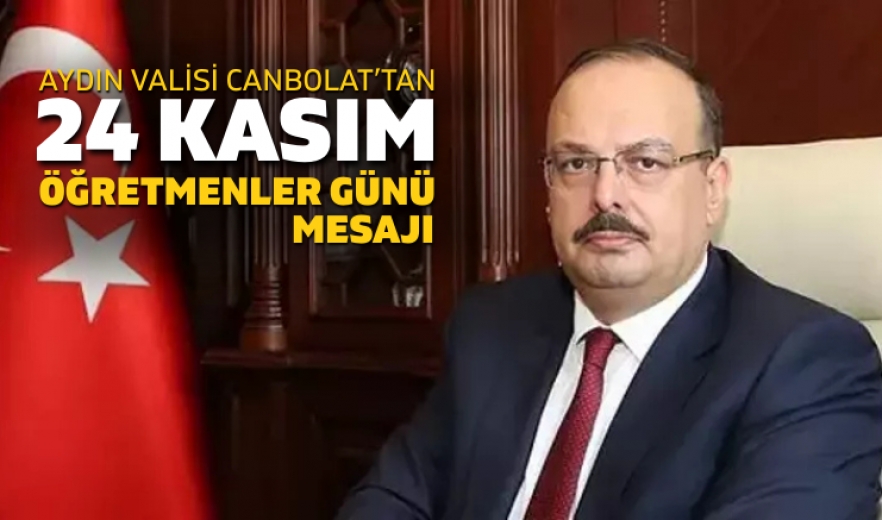 Aydın Valisi Yakup Canbolat’tan 24 Kasım Öğretmenler Günü Mesajı