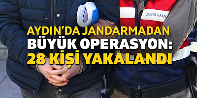 Aydın’da Jandarmadan Aranan Şahıslara Operasyon: 28 Kişi Yakalandı