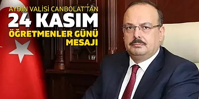 Aydın Valisi Yakup Canbolat’tan 24 Kasım Öğretmenler Günü Mesajı