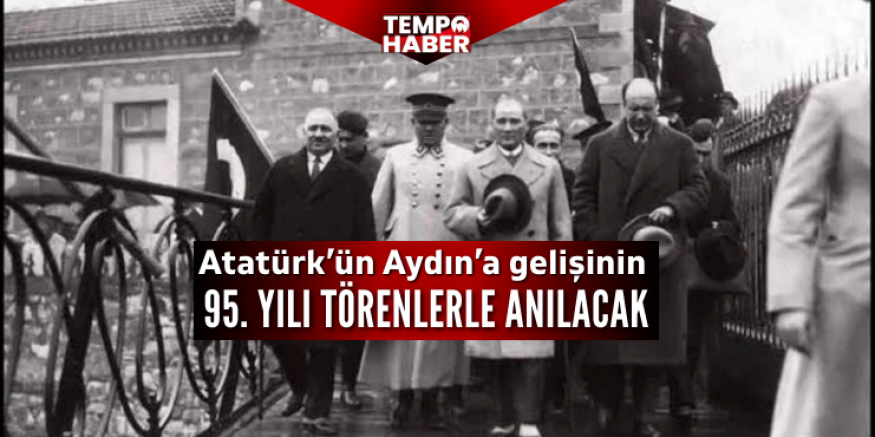 Aydın’da Atatürk’ün kente gelişinin 95. yılı programı belli oldu