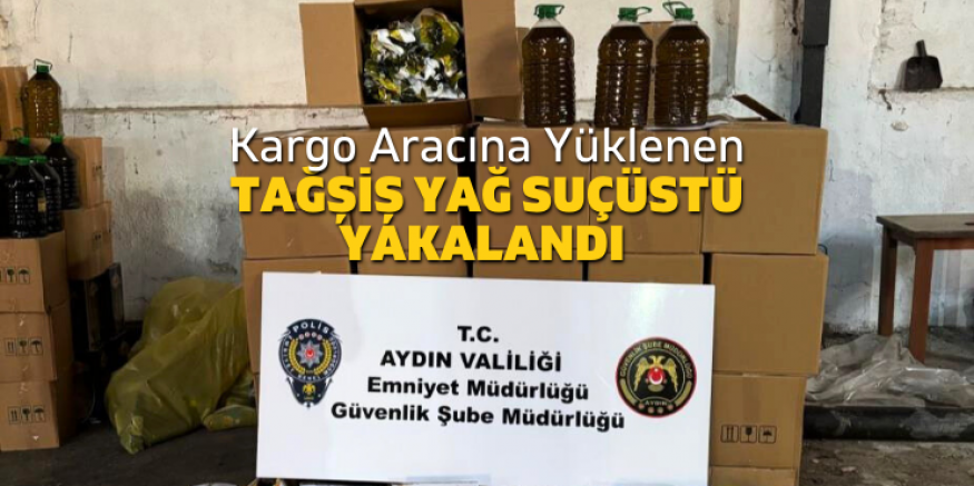 Aydın’da Kargo Aracında 1.604 Litre Tağşiş Yağ Ele Geçirildi