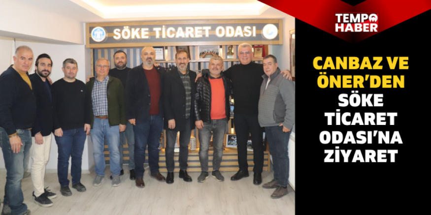 Canbaz ve Öner’den Söke Ticaret Odası’na ziyaret