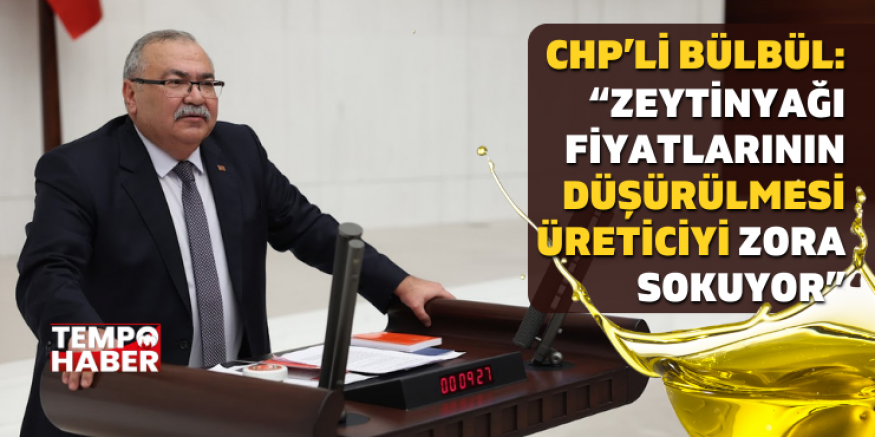 CHP’li Bülbül’den TARİŞ’e Tepki: Zeytinyağında Neler Oluyor?