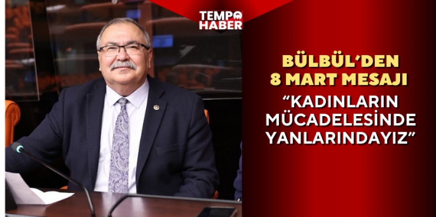 CHP’li Süleyman Bülbül: Kadınların haklı taleplerinin arkasındayız