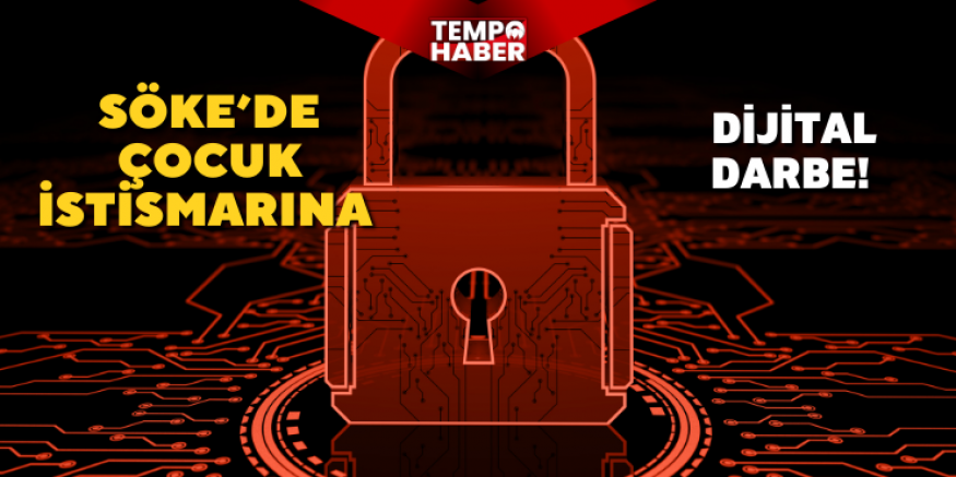 Çocuk istismarına dijital darbe: Söke’de şüpheli tutuklandı