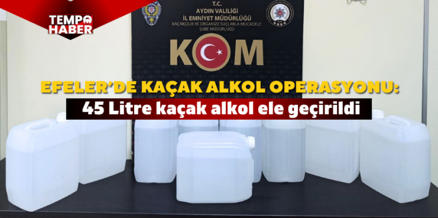 Kaçak alkol sevkiyatına polis engeli: Efeler’de yakalandı