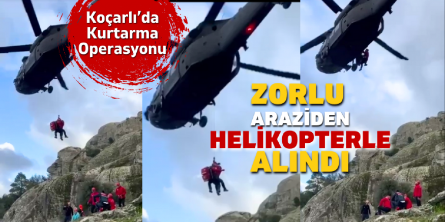 Koçarlı’da Yaralanan Doğa Yürüyüşçüsü Helikopterle Kurtarıldı
