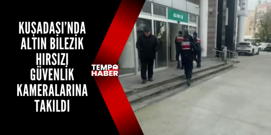 Kuşadası’nda 550 Bin Liralık Altın Hırsızlığı Kameralarla Çözüldü