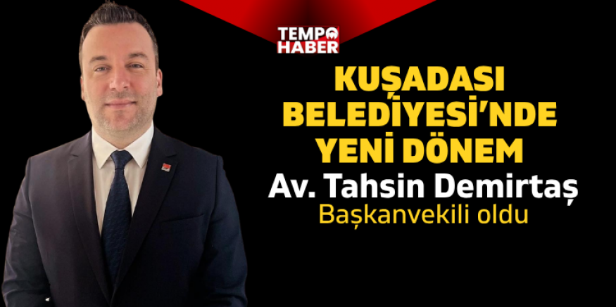 Kuşadası’nda başkanvekilliğine Tahsin Demirtaş seçildi
