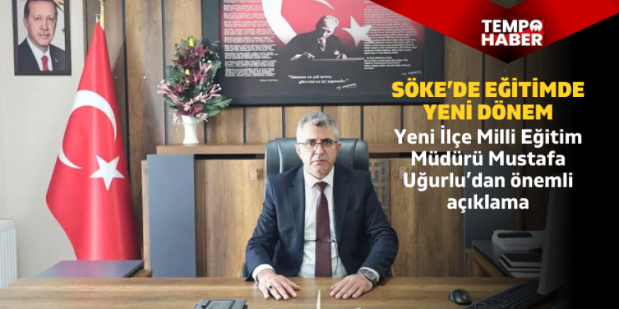 Mustafa Uğurlu’dan Söke eğitim camiasına ilk mesaj