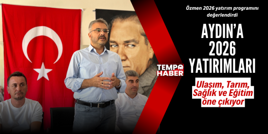 Özmen: 2026 yatırım programıyla Aydın yatırımlarla buluşuyor
