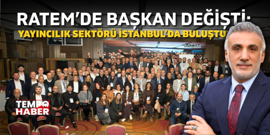 RATEM’de Başkan Değişti: Yayıncılık Sektörü İstanbul’da Buluştu