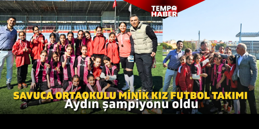 Savuca Ortaokulu’ndan büyük başarı: Aydın il şampiyonu oldular