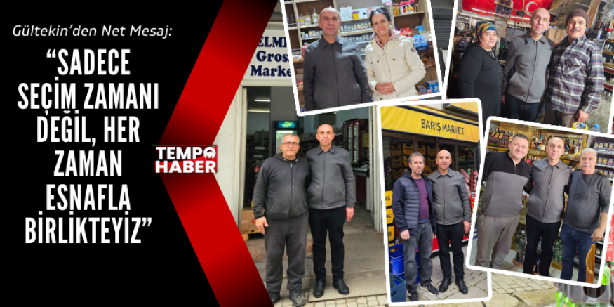Seçimlere Günler Kala Başkan Gültekin Sahada: “Esnafın Yanındayız”