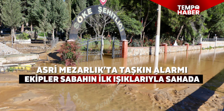 Söke’de Asri Mezarlık ve şehitlikte sel sonrası yoğun çalışma
