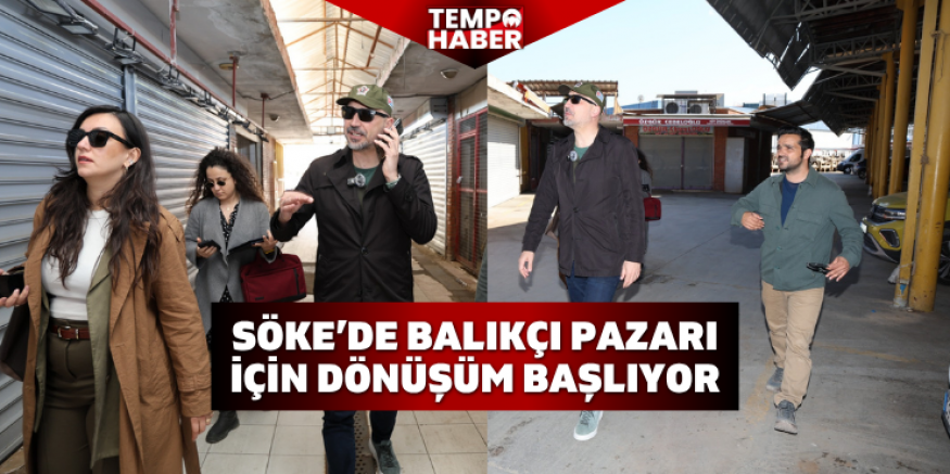 Söke’de balıkçı pazarı için dönüşüm başlıyor