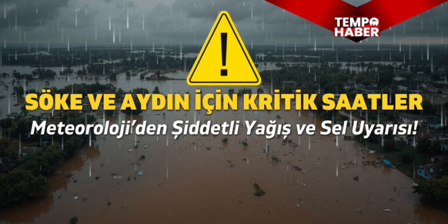 Söke’de Sel ve Su Baskını Riski: Meteoroloji Uyardı