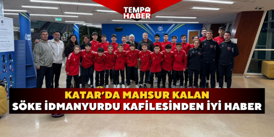 Sökeli futbolcular Katar’da mahsur kaldı, ailelere güven veren açıklama