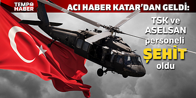 Acı haber Katar’dan geldi: TSK ve ASELSAN personeli şehit oldu