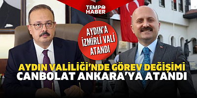 Aydın Valiliği’nde Görev Değişimi: Canbolat Ankara’ya Atandı