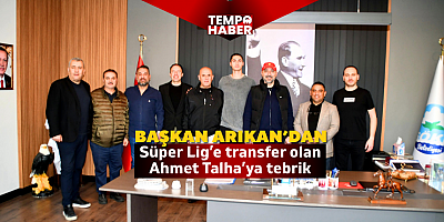 Başkan Arıkan’dan Süper Lig’e transfer olan Ahmet Talha’ya tebrik