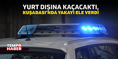 Cinayet Dahil 9 Suçtan Aranan Şahıs Kuşadası’nda Tutuklandı