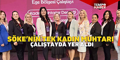 Ege Bölgesi Kadın Muhtarlar Çalıştayı’nda Söke’den katılım