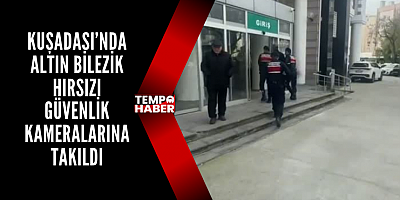 Kuşadası’nda 550 Bin Liralık Altın Hırsızlığı Kameralarla Çözüldü