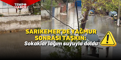 Sarıkemer’de yağmur sonrası sokaklar lağım suyuyla doldu