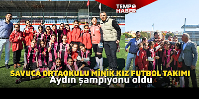 Savuca Ortaokulu’ndan büyük başarı: Aydın il şampiyonu oldular