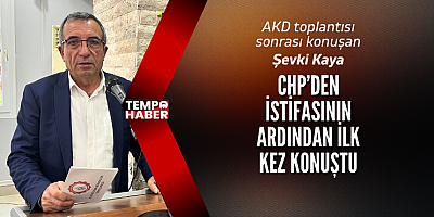 Şevki Kaya, CHP’den İstifasının Ardından İlk Kez Konuştu