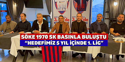 Söke 1970 SK Basınla Buluştu: “Hedefimiz 5 Yıl İçinde 1. Lig”