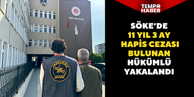 Söke’de 11 yıl 3 ay hapis cezası bulunan hükümlü yakalandı