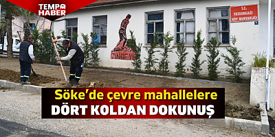 Söke’de çevre mahallelere dört koldan dokunuş
