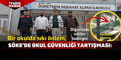 Söke’de iki farklı tablo: Güvenlik önlemleri gündemde