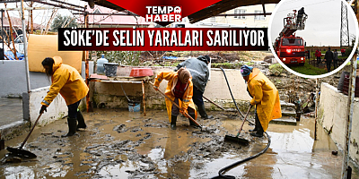 Söke’de selin izleri siliniyor