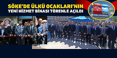 Söke’de Ülkü Ocakları’nın yeni hizmet binası törenle açıldı