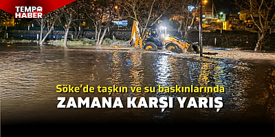Söke'deki Sel felaketinde ekipler zamana karşı yarıştı