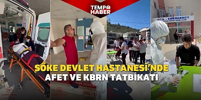 Söke Devlet Hastanesi’nde afet ve KBRN tatbikatı
