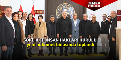 Söke İlçe İnsan Hakları Kurulu yeni hükümet binasında toplandı