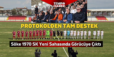 Söke İlçe Stadı’nda Yeni Dönem: İlk Maçta Protokol Desteği