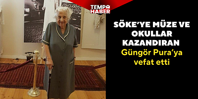 Söke’nin hayırsever ismi Güngör Pura hayatını kaybetti