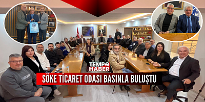 Söke Ticaret Odası Basınla Buluştu: “Birlikte Güçlüyüz”