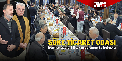 Söke Ticaret Odası komite üyeleri iftar programında bir araya geldi