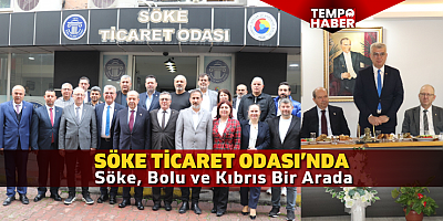 Söke Ticaret Odası’nda; Söke, Bolu ve Kıbrıs Bir Arada