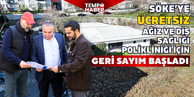 Söke’ye modern ağız ve diş sağlığı polikliniği kazandırılıyor