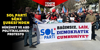 Sol Parti Söke Şubesi’nden hükümet ve ABD politikalarına protesto