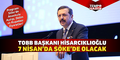 TOBB Başkanı M. Rifat Hisarcıklıoğlu Söke’de Anaokulu Açılışı Yapacak